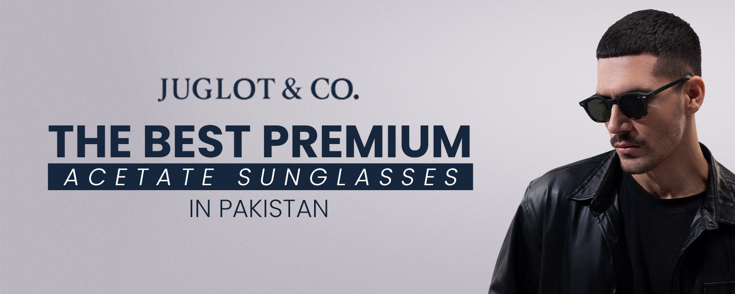 Juglot & Co. The Best Premium Acetate Sunglasses in Pakistan